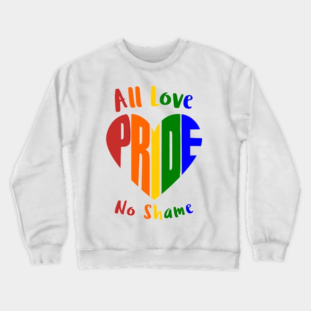 All Love No Shame Crewneck Sweatshirt by My Tribe Apparel